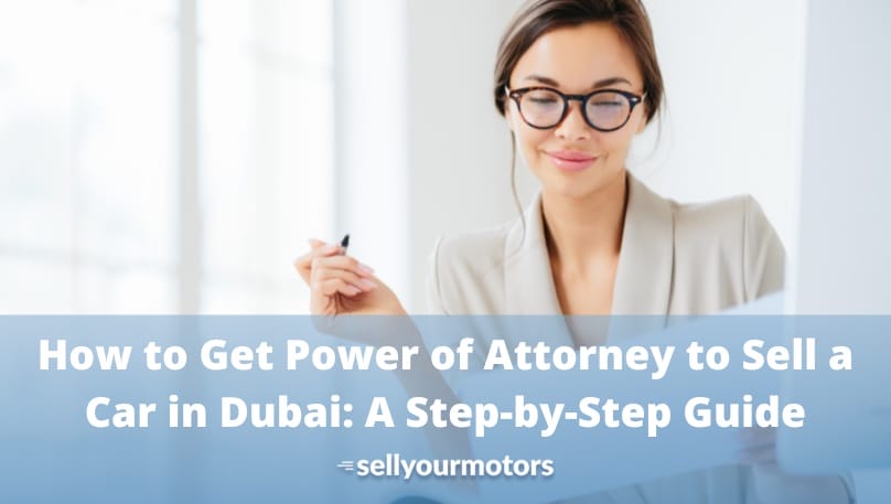 How to Get Power of Attorney to Sell a Car in Dubai: A Step-by-Step Guide