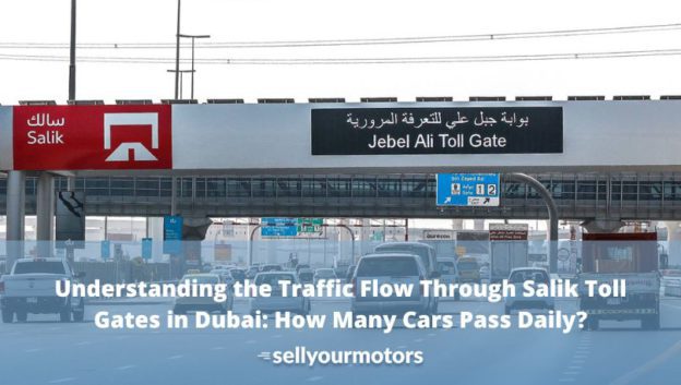 Understanding The Traffic Flow Through Salik Toll Gates In Dubai: How ...