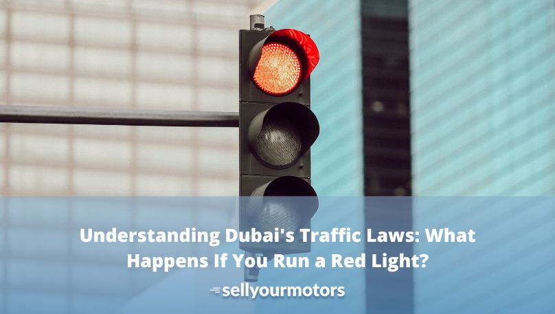 Understanding Dubai’s Traffic Laws: What Happens If You Run a Red Light in Dubai?